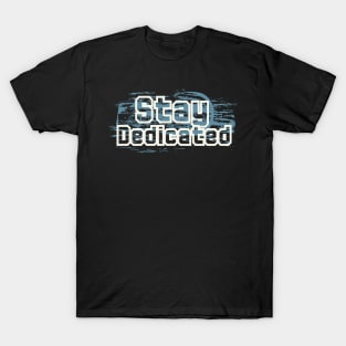 Stay Dedicated T-Shirt